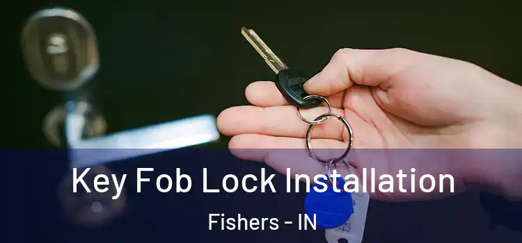 Key Fob Lock Installation Fishers - IN